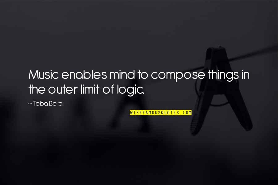 Appropriately Funny Quotes By Toba Beta: Music enables mind to compose things in the