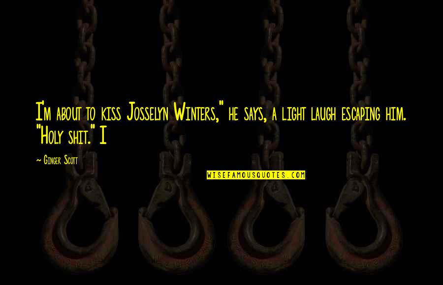 Appropriateness Synonym Quotes By Ginger Scott: I'm about to kiss Josselyn Winters," he says, Appropriateness Synonym Quotes By Ginger Scott: I'm about to kiss Josselyn Winters," he says,