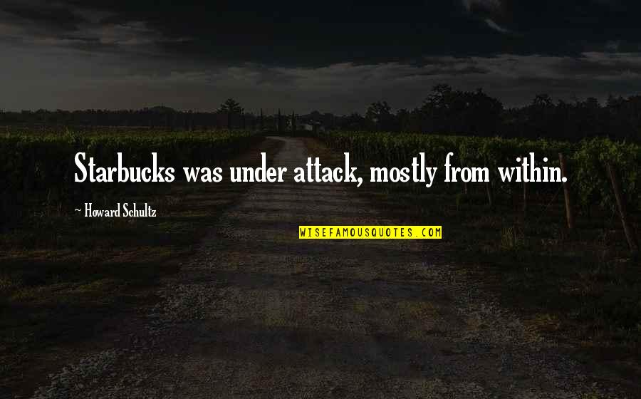 Appropriating Funds Quotes By Howard Schultz: Starbucks was under attack, mostly from within. Appropriating Funds Quotes By Howard Schultz: Starbucks was under attack, mostly from within.