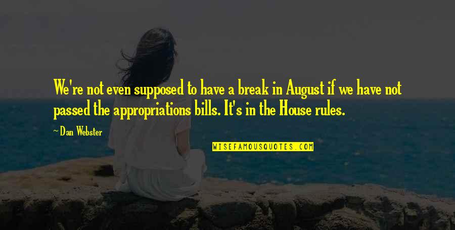 Appropriations Quotes By Dan Webster: We're not even supposed to have a break