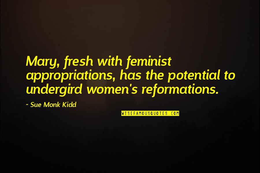 Appropriations Quotes By Sue Monk Kidd: Mary, fresh with feminist appropriations, has the potential