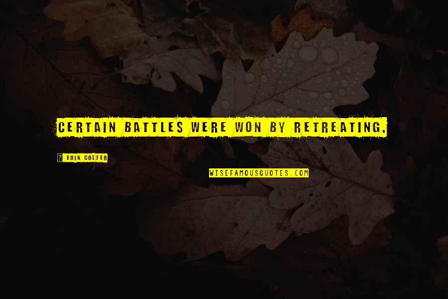 Appropriative Water Quotes By Eoin Colfer: Certain battles were won by retreating.