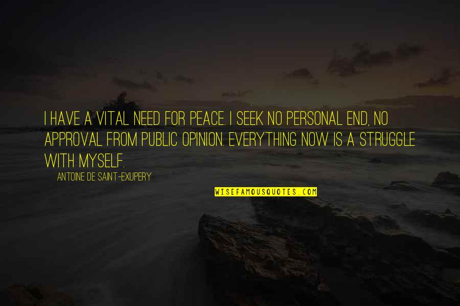 Approval Quotes By Antoine De Saint-Exupery: I have a vital need for peace. I