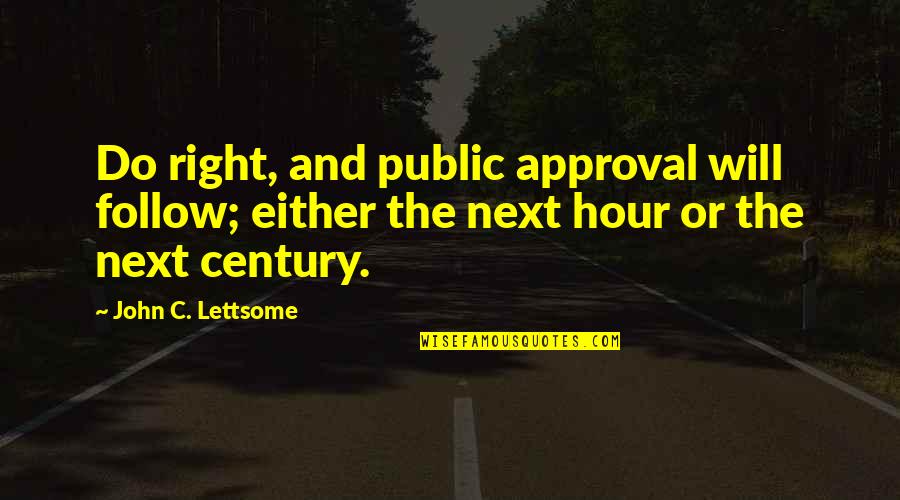 Approval Quotes By John C. Lettsome: Do right, and public approval will follow; either