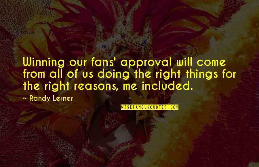 Approval Quotes By Randy Lerner: Winning our fans' approval will come from all