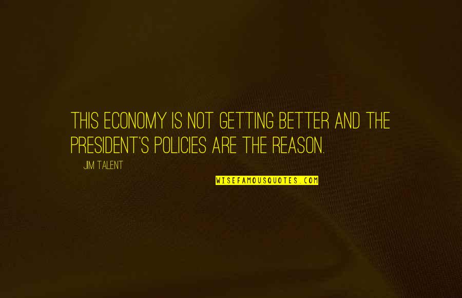 Approval Ratings Quotes By Jim Talent: This economy is not getting better and the