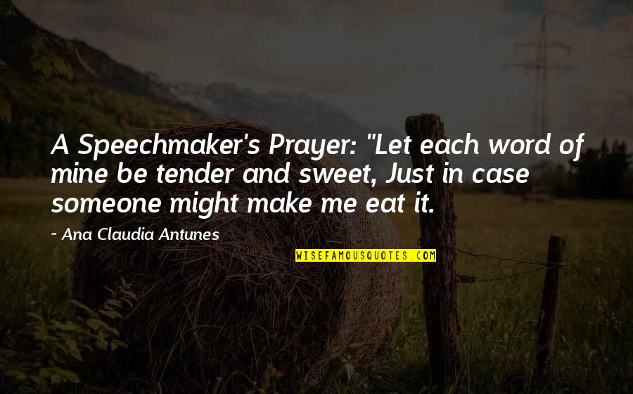 Approval Seeking Quotes By Ana Claudia Antunes: A Speechmaker's Prayer: "Let each word of mine