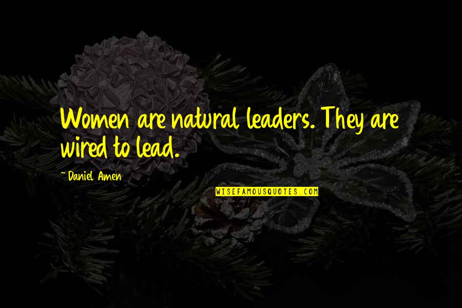 Approvato Il Quotes By Daniel Amen: Women are natural leaders. They are wired to Approvato Il Quotes By Daniel Amen: Women are natural leaders. They are wired to