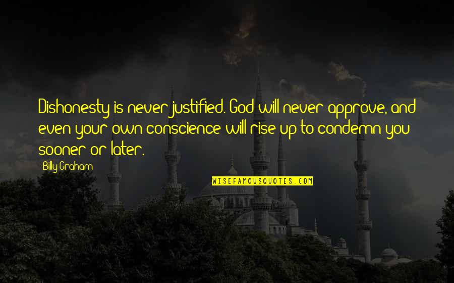Approve Quotes By Billy Graham: Dishonesty is never justified. God will never approve,