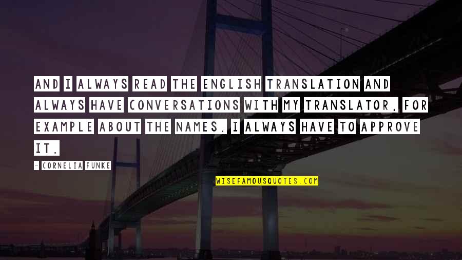 Approve Quotes By Cornelia Funke: And I always read the English translation and Approve Quotes By Cornelia Funke: And I always read the English translation and