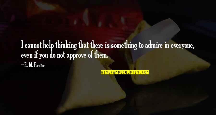 Approve Quotes By E. M. Forster: I cannot help thinking that there is something