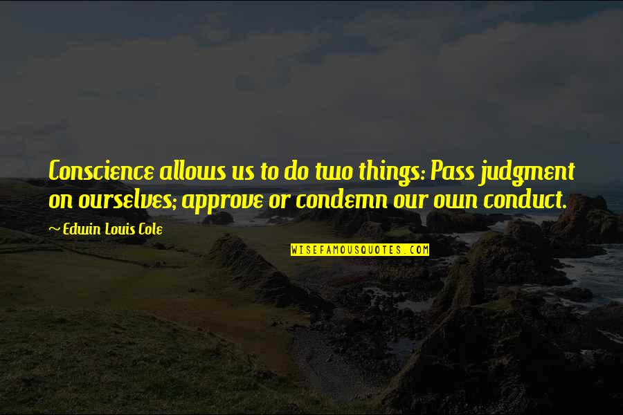 Approve Quotes By Edwin Louis Cole: Conscience allows us to do two things: Pass