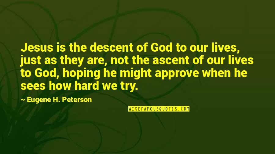 Approve Quotes By Eugene H. Peterson: Jesus is the descent of God to our