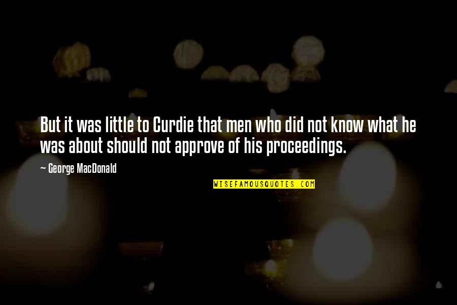 Approve Quotes By George MacDonald: But it was little to Curdie that men