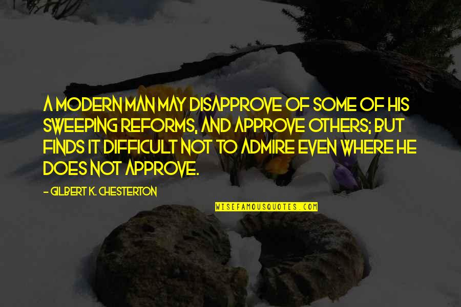 Approve Quotes By Gilbert K. Chesterton: A modern man may disapprove of some of