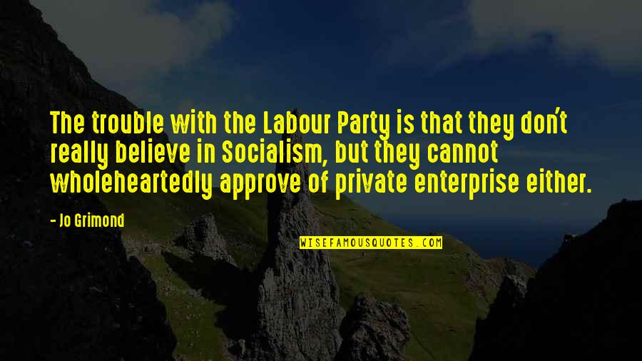 Approve Quotes By Jo Grimond: The trouble with the Labour Party is that