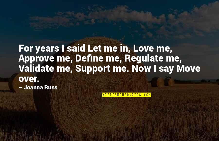 Approve Quotes By Joanna Russ: For years I said Let me in, Love
