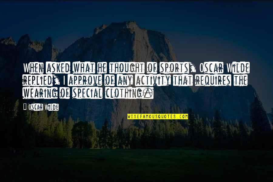 Approve Quotes By Oscar Wilde: When asked what he thought of sports, Oscar