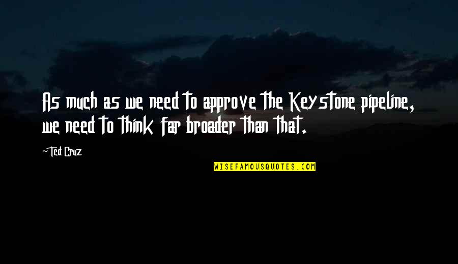 Approve Quotes By Ted Cruz: As much as we need to approve the Approve Quotes By Ted Cruz: As much as we need to approve the