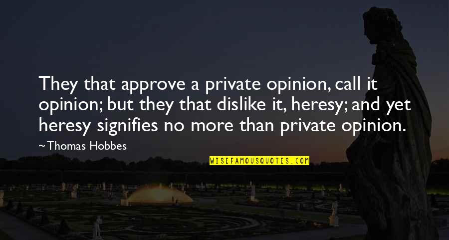 Approve Quotes By Thomas Hobbes: They that approve a private opinion, call it