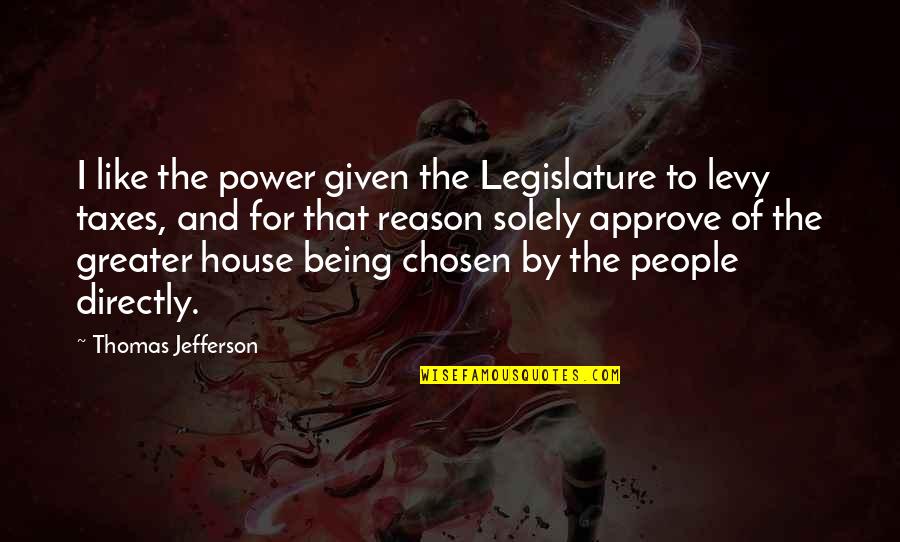 Approve Quotes By Thomas Jefferson: I like the power given the Legislature to