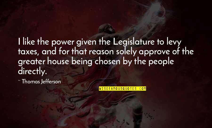 Approve Quotes By Thomas Jefferson: I like the power given the Legislature to Approve Quotes By Thomas Jefferson: I like the power given the Legislature to