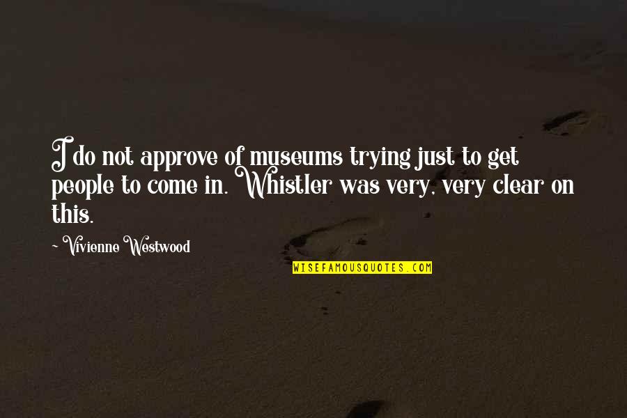 Approve Quotes By Vivienne Westwood: I do not approve of museums trying just