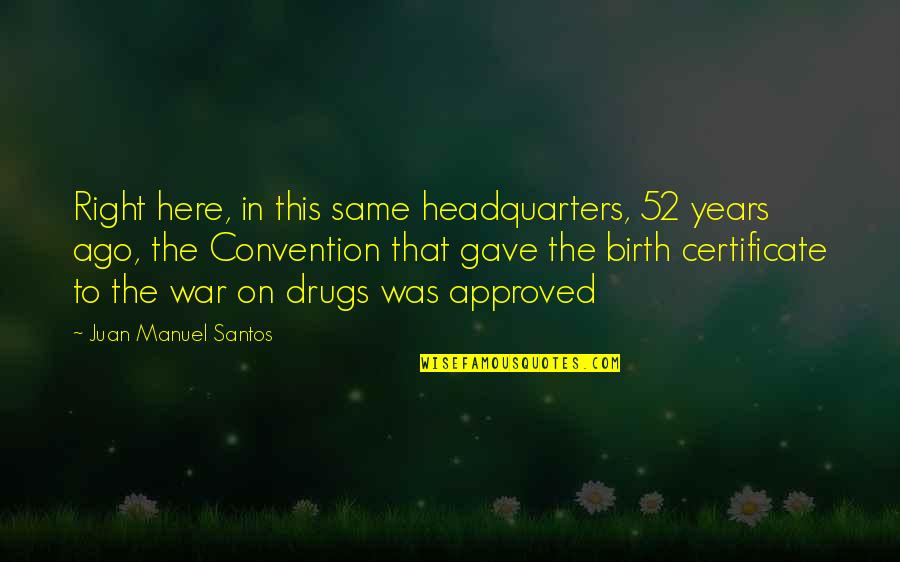 Approved Best Quotes By Juan Manuel Santos: Right here, in this same headquarters, 52 years