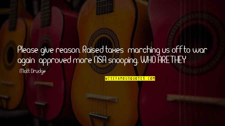 Approved Best Quotes By Matt Drudge: Please give reason. Raised taxes; marching us off Approved Best Quotes By Matt Drudge: Please give reason. Raised taxes; marching us off