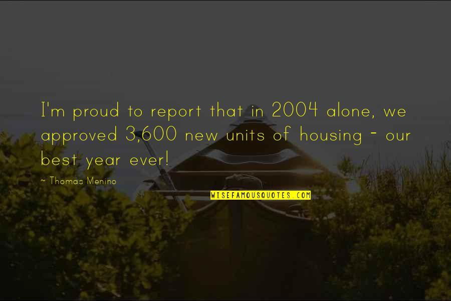 Approved Best Quotes By Thomas Menino: I'm proud to report that in 2004 alone, Approved Best Quotes By Thomas Menino: I'm proud to report that in 2004 alone,