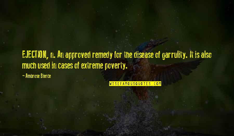 Approved Quotes By Ambrose Bierce: EJECTION, n. An approved remedy for the disease