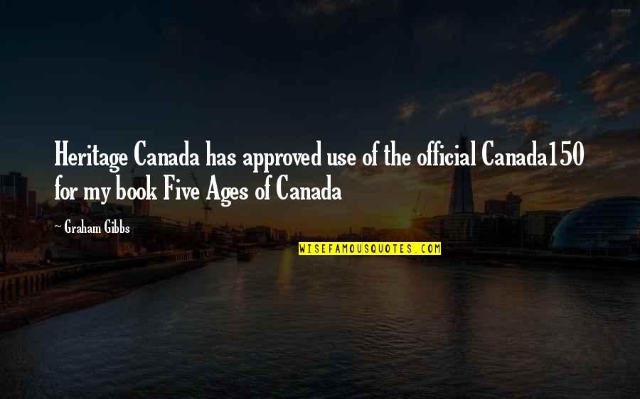 Approved Quotes By Graham Gibbs: Heritage Canada has approved use of the official