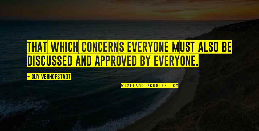 Approved Quotes By Guy Verhofstadt: That which concerns everyone must also be discussed