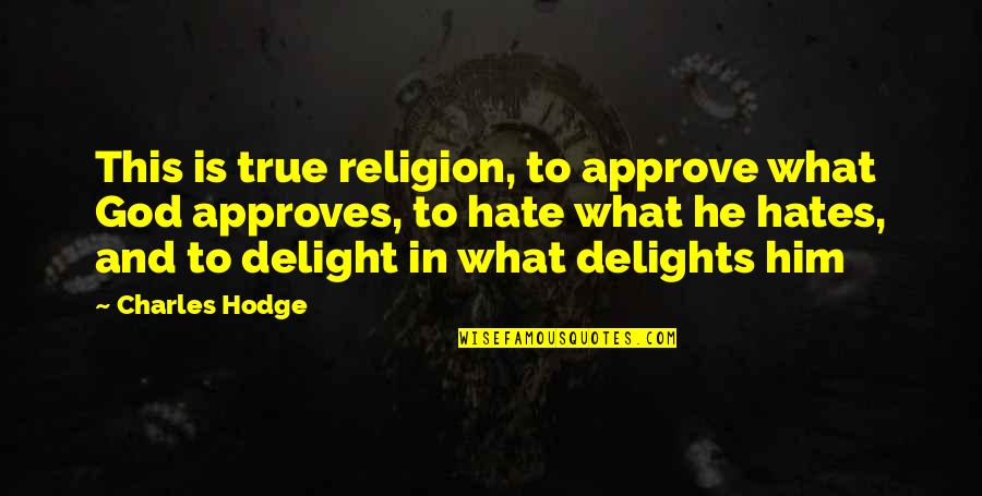 Approves Quotes By Charles Hodge: This is true religion, to approve what God