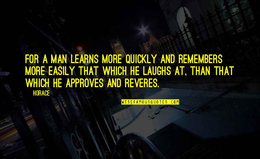 Approves Quotes By Horace: For a man learns more quickly and remembers