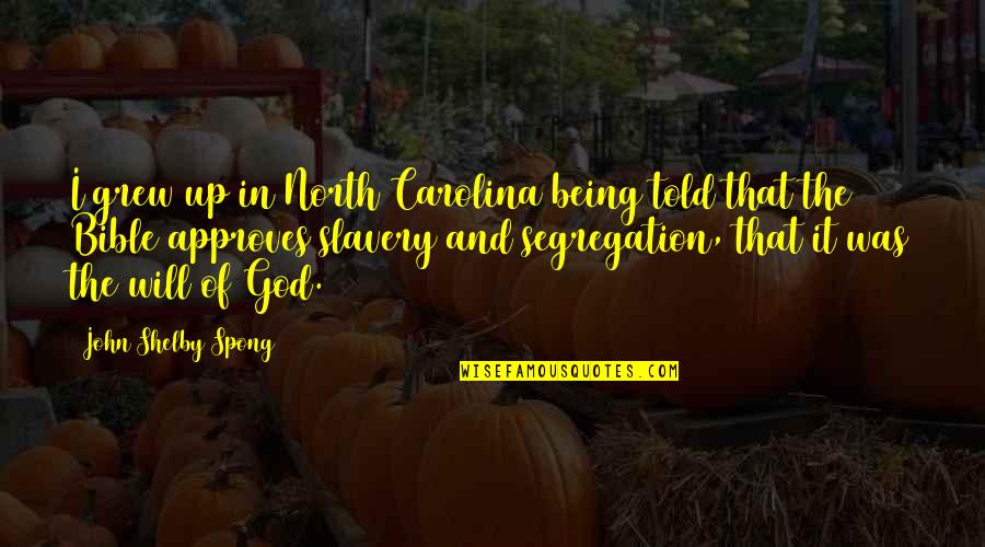 Approves Quotes By John Shelby Spong: I grew up in North Carolina being told