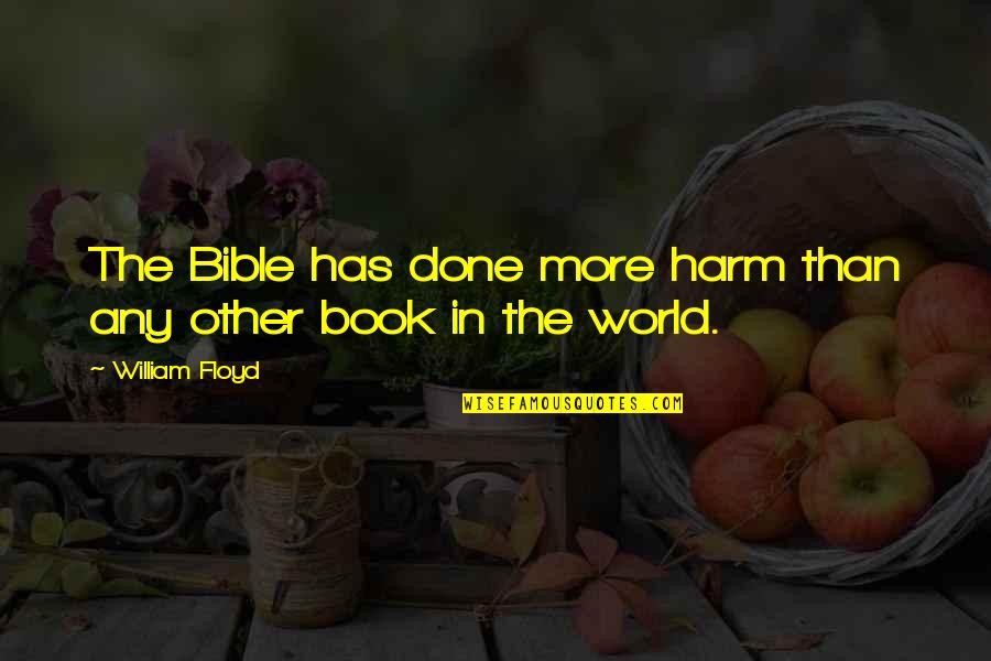 Approvingly Synonym Quotes By William Floyd: The Bible has done more harm than any