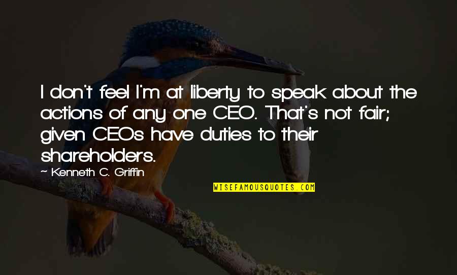 Approx Quotes By Kenneth C. Griffin: I don't feel I'm at liberty to speak