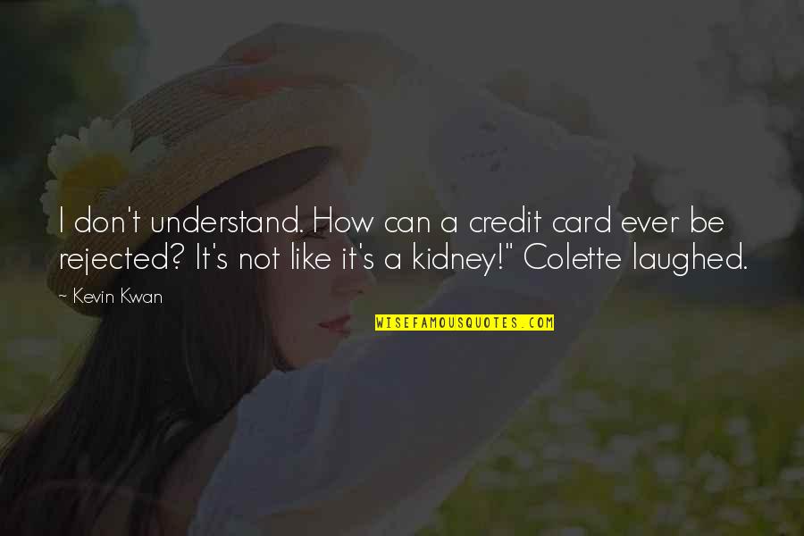 Approximate Life Insurance Quotes By Kevin Kwan: I don't understand. How can a credit card Approximate Life Insurance Quotes By Kevin Kwan: I don't understand. How can a credit card