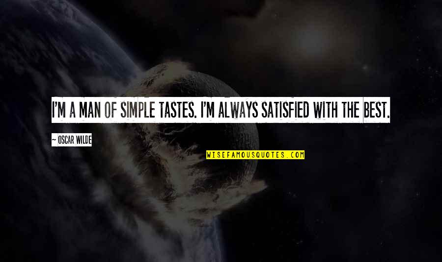 Approximated Medical Quotes By Oscar Wilde: I'm a man of simple tastes. I'm always