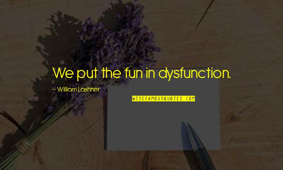 Approximated Medical Quotes By William Lashner: We put the fun in dysfunction. Approximated Medical Quotes By William Lashner: We put the fun in dysfunction.