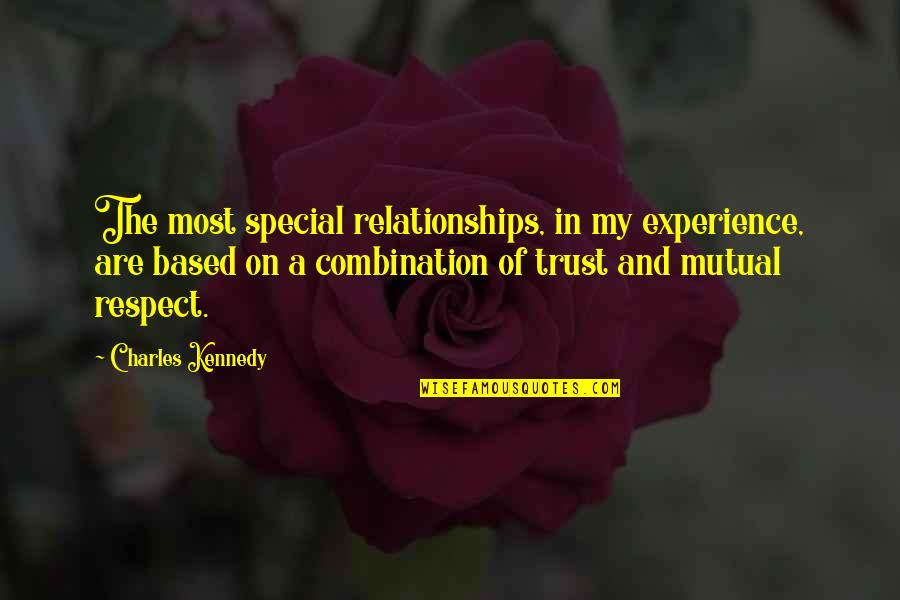 Approximated Quotes By Charles Kennedy: The most special relationships, in my experience, are