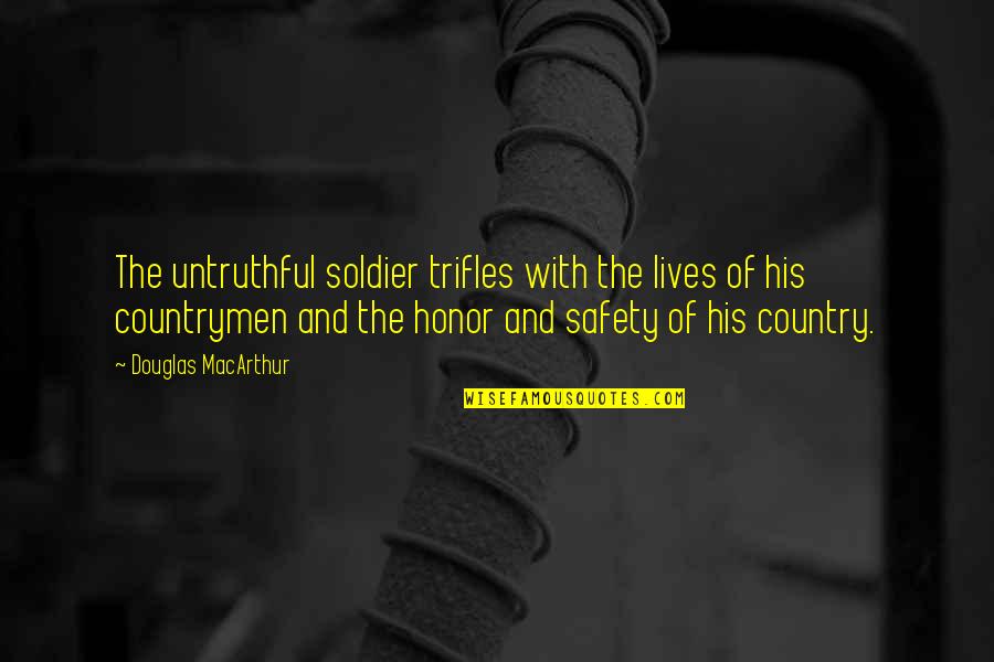 Approximated Quotes By Douglas MacArthur: The untruthful soldier trifles with the lives of