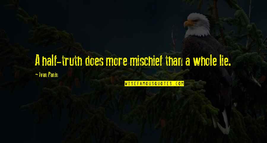 Approximated Quotes By Ivan Panin: A half-truth does more mischief than a whole