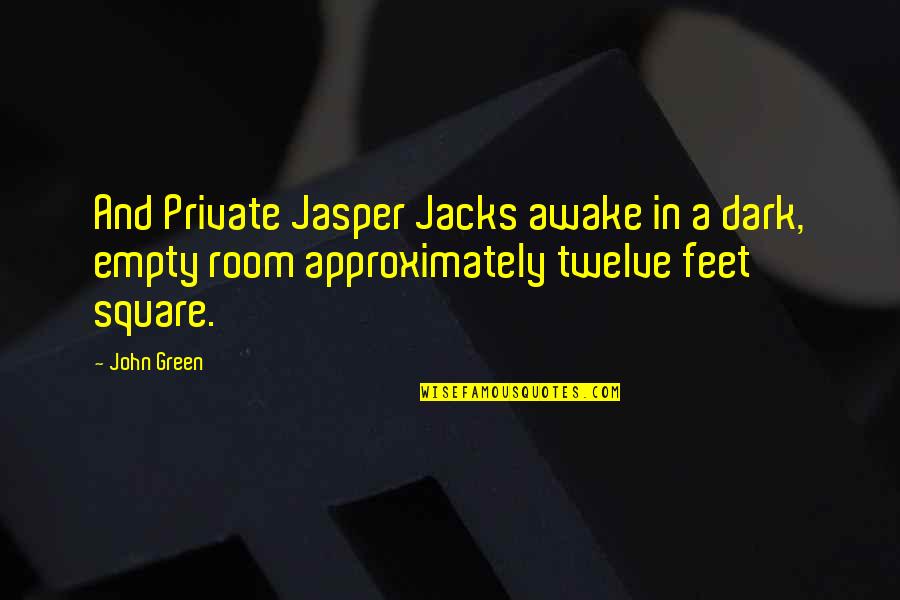 Approximately Quotes By John Green: And Private Jasper Jacks awake in a dark,