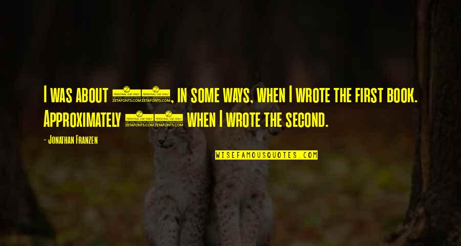 Approximately Quotes By Jonathan Franzen: I was about 13, in some ways, when Approximately Quotes By Jonathan Franzen: I was about 13, in some ways, when