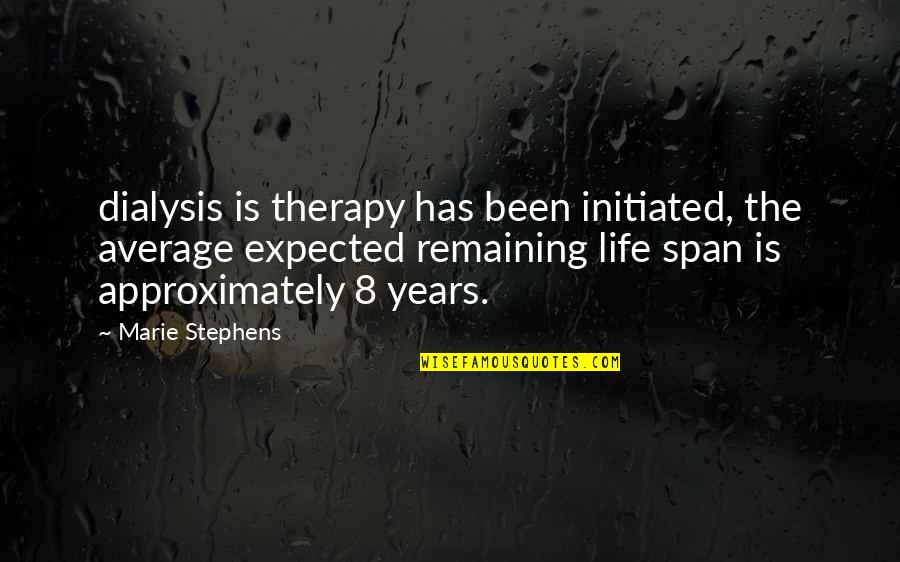 Approximately Quotes By Marie Stephens: dialysis is therapy has been initiated, the average