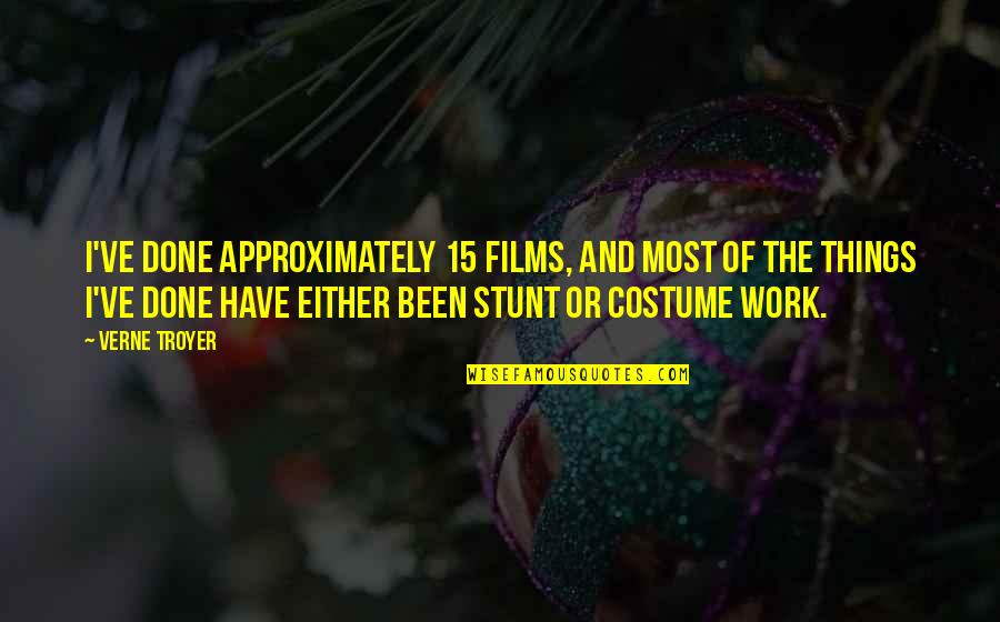 Approximately Quotes By Verne Troyer: I've done approximately 15 films, and most of Approximately Quotes By Verne Troyer: I've done approximately 15 films, and most of