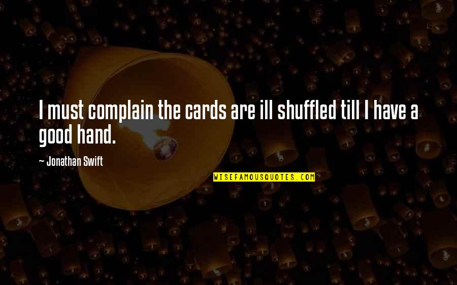 Approximation Formula Quotes By Jonathan Swift: I must complain the cards are ill shuffled Approximation Formula Quotes By Jonathan Swift: I must complain the cards are ill shuffled