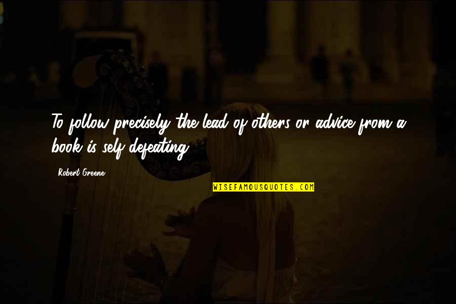 Approximations By Mona Quotes By Robert Greene: To follow precisely the lead of others or